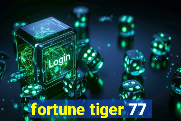 fortune tiger 77